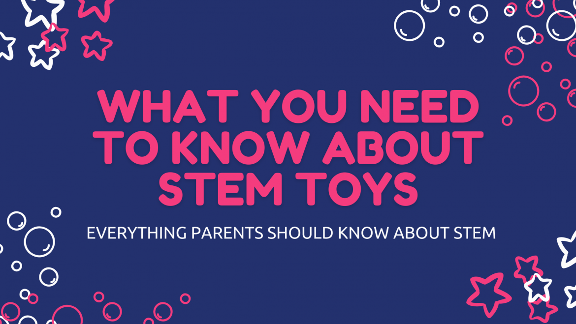 The Benefits of STEM Toys and Inspiring Your Kids Through Play